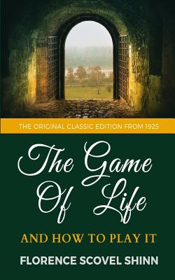 The Game Of Life And How To Play it - The Original Classic Edition from 1925 - Shinn, Florence Scovel