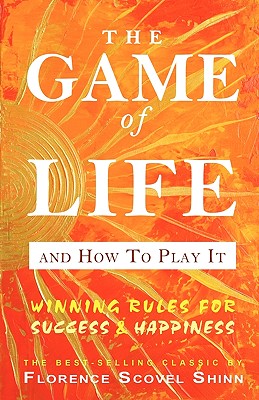 The Game of Life and How to Play It - Shinn, Florence Scovel