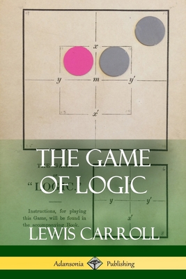 The Game of Logic - Carroll, Lewis