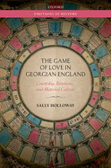 The Game of Love in Georgian England: Courtship, Emotions, and Material Culture