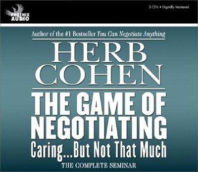 The Game of Negotiating: Caring...But Not That Much - Cohen, Herb