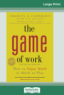 The Game of Work: How to Enjoy Work as Much as Play (16pt Large Print Edition)