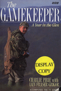 The Gamekeeper: Year in Glen Tilt - Pirie, Charlie, and Grigor, Iain Fraser