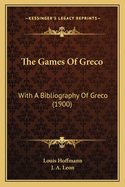 The Games of Greco: With a Bibliography of Greco (1900)