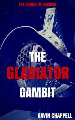 The Games of Hadrian - The Gladiator Gambit - Chappell, Gavin