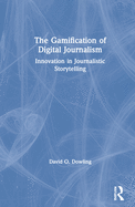 The Gamification of Digital Journalism: Innovation in Journalistic Storytelling