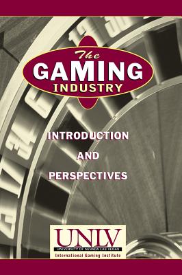 The Gaming Industry: Introduction and Perspectives - Unlv International Gaming Inst, and Universal Anternational Gaming Anstitute, and Universal International Gaming Institute