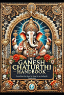 The Ganesh Chaturthi Handbook: Everything You Need to Know for an Authentic Celebration