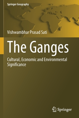 The Ganges: Cultural, Economic and Environmental Significance - Sati, Vishwambhar Prasad
