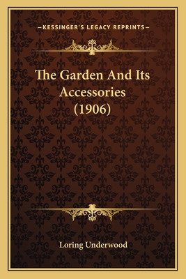 The Garden and Its Accessories (1906) - Underwood, Loring