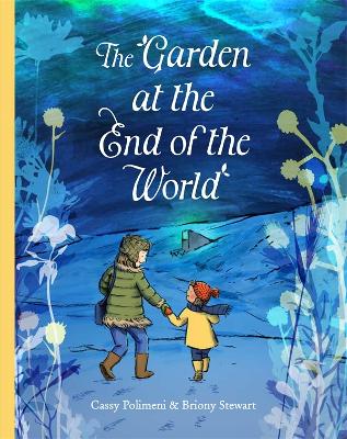 The Garden at the End of the World - Stewart, Briony, and Polimeni, Cassy