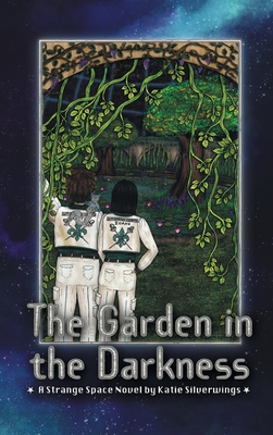 The Garden in the Darkness: A Strange Space Novel - Silverwings, Katie