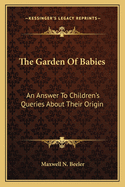 The Garden of Babies: An Answer to Children's Queries about Their Origin