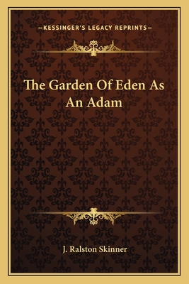 The Garden Of Eden As An Adam - Skinner, J Ralston