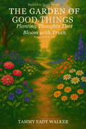 The Garden of Good Things: Planting Thoughts That Bloom With Truth