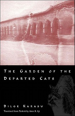 The Garden of the Departed Cats - Karasu, Bilge, and Aji, Aron (Translated by)