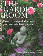 The Garden Room: How to Design & Decorate Your Outside Living Space