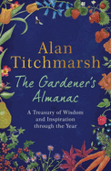 The Gardener's Almanac: A stunning month-by-month treasury of gardening wisdom and inspiration from the nation's best-loved gardener