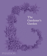 The Gardener's Garden: Inspiration Across Continents and Centuries (Classic Edition)