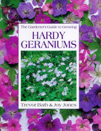 The Gardener's Guide to Growing Hardy Geraniums - Bath, Trevor, and Jones, Joy