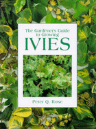 The Gardener's Guide to Growing Ivies - Rose, Peter Q.