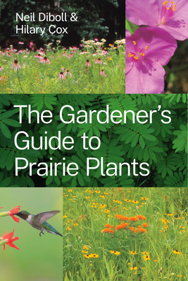 The Gardener's Guide to Prairie Plants - Diboll, Neil, and Cox, Hilary