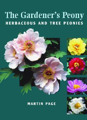 The Gardener's Peony: Herbaceous and Tree Peonies - Page, Martin