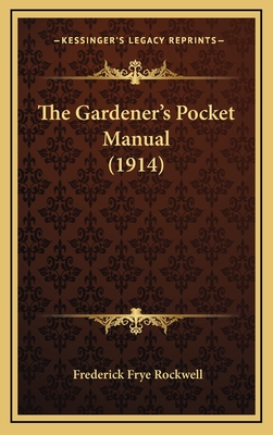 The Gardener's Pocket Manual (1914) - Rockwell, Frederick Frye