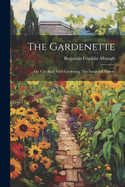 The Gardenette: Or, City Back Yard Gardening. The Sandwich System