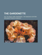 The Gardenette: Or, City Back Yard Gardening. the Sandwich System