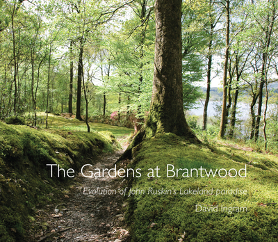 The Gardens at Brantwood: Evolution of John Ruskin's Lakeland Paradise - Ingram, David