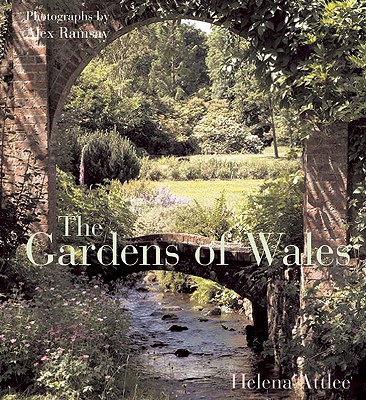 The Gardens of Wales - Attlee, Helena, and Ramsay, Alex (Photographer)