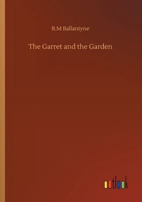 The Garret and the Garden - Ballantyne, Robert Michael