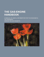 The Gas-Engine Handbook: A Manual of Useful Information for the Designer and the Engineer