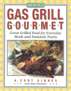 The Gas Grill Gourmet: Great Grilled Food for Everyday Meals and Fantastic Feasts - Sinnes, A Cort, and Sinnes, Cort A, and Puscheck, John