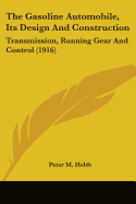 The Gasoline Automobile, Its Design And Construction: Transmission, Running Gear And Control (1916)