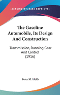 The Gasoline Automobile, Its Design and Construction: Transmission, Running Gear and Control (1916)