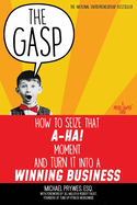 The Gasp: How to Seize That A-Ha! Moment and Turn It Into a Winning Business