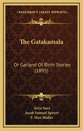 The Gatakamala: Or Garland of Birth Stories (1895)