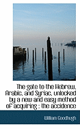 The Gate to the Hebrew, Arabic, and Syriac, Unlocked by a New and Easy Method of Acquiring