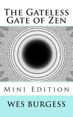 The Gateless Gate of Zen Mini Edition - Burgess, Wes, MD, PhD