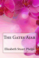 The Gates Ajar Elizabeth Stuart Phelps