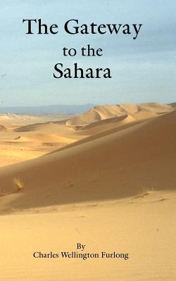 The Gateway to the Sahara - Furlong, Charles Wellington