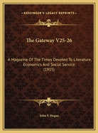 The Gateway V25-26: A Magazine of the Times Devoted to Literature, Economics and Social Service (1915)