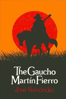 The Gaucho Martn Fierro - Hernandez, Jose, and Carrino, Frank G (Editor), and Carlos, Alberto (Editor)