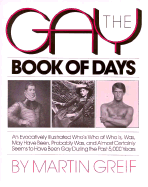 The Gay Book of Days: An Evocatively Illustrated Who's Who of Who Is, Was, May Have Been, Probably Was, and Almost Certainly Seems to Have Been Gay