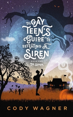 The Gay Teen's Guide to Defeating a Siren: Book 1: The Seeker - Wagner, Cody F