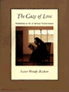 The Gaze of Love: Meditations on Art and Spiritual Transformation - Beckett, Sister Wendy, and Beckett, Wendy, Sr.