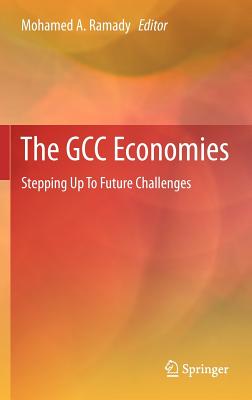 The Gcc Economies: Stepping Up to Future Challenges - Ramady, Mohamed A (Editor)