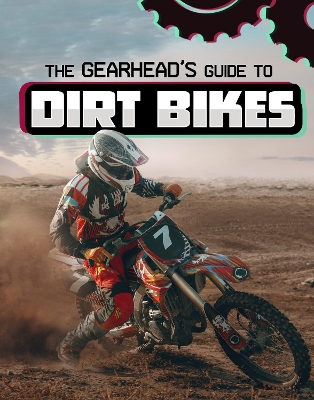 The Gearhead's Guide to Dirt Bikes - Amstutz, Lisa J.